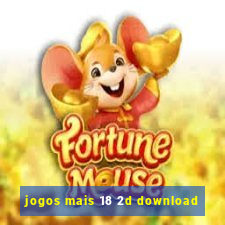 jogos mais 18 2d download